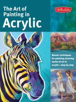 The Art of Painting in Acrylic: Master Techniques for Painting Stunning Works of Art in Acrylic Step by Step 1600583822 Book Cover