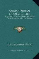 Anglo-Indian Domestic Life: A Letter From An Artist In India To His Mother In England 1143205405 Book Cover