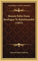 Beaten Paths from Boulogne to Babelmandeb 1164585142 Book Cover