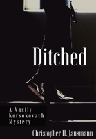 Ditched: A Vasily Korsokovach Mystery 1737352370 Book Cover