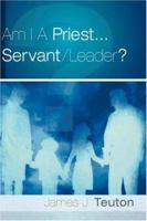 Am I A Priest...Servant/Leader? 159781038X Book Cover