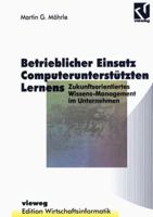 Betrieblicher Einsatz Computerunterstützten Lernens: Zukunftsorientiertes Wissens-Management im Unternehmen 3528055162 Book Cover