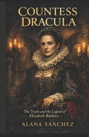 Countess Dracula: The Making of a Monster B0GF1Z5ZPT Book Cover