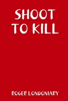 Shoot to Kill 1365451992 Book Cover