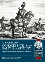 Ukrainian Cossacks late 16th - early 18th century: Organisation, clothing, equipment, armament (Century of the Soldier) 1804514462 Book Cover