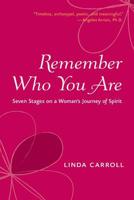 Remember Who You Are: Seven Stages on a Woman's Journey of Spirit 1573243671 Book Cover