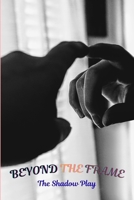 BEYOND THE FRAME: The shadow play B0FVRYR2W9 Book Cover