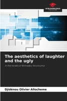 The aesthetics of laughter and the ugly: in the novels of Ahmadou Kourouma 6206027716 Book Cover