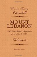 Mount Lebanon. A Ten Years' Residence from 1842 to 1852: Volume 3 1402184786 Book Cover
