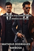 A vitória dos derrotados: Os irmãos da moral (Portuguese Edition) B0F22XN3FW Book Cover