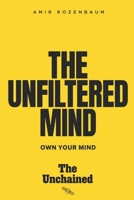 The Unfiltered Mind: Own your mind (The Unchained) B0H2HQ368Q Book Cover