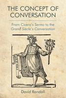 The Concept of Conversation: From Cicero's Sermo to the Grand Siecle's Conversation 1474430112 Book Cover