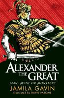 ALEXANDER THE GREAT: MAN MYTH OR MONSTER 1406353485 Book Cover