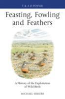 Feasting, Fowling and Feathers: A History of the Exploitation of Wild Birds 1408159902 Book Cover