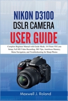 Nikon D3100 DSLR Camera User Guide: Complete Beginner Manual with Guide Mode, 18-55mm VR Lens Setup, Full HD Video Recording, ISO Tips, Autofocus ... and Troubleshooting for Sharp Photos B0GR148TQZ Book Cover