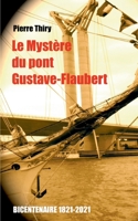 Le Myst?re du Pont Gustave-Flaubert: ?dition du bicentenaire (1821-2021) 2322377066 Book Cover