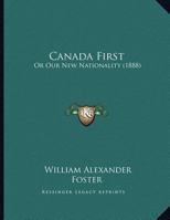 Canada First: Or Our New Nationality 1246495562 Book Cover