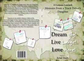 Dream Big, Live Large, Love More.: 15 Lessons Learned: Memoirs from a Truck Driver's Daughter 0999597507 Book Cover