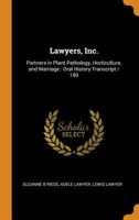 Lawyers, Inc.: Partners in Plant Pathology, Horticulture, and Marriage: Oral History Transcript / 199 1019218096 Book Cover