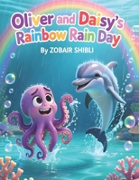Oliver and Daisy’s Rainbow Rain Day: A Playful Children’s Story About Friendship, Positivity, and Resilience for Ages 3 - 7 B0H17M8RQJ Book Cover