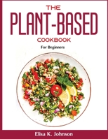 The Plant-Based Cookbook: For Beginners null Book Cover