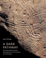 A Dark Pathway: Precontact Native American Mud Glyphs From 1st Unnamed Cave, Tennessee 1621907171 Book Cover