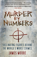 Murder by Numbers: Fascinating Figures behind the World’s Worst Crimes 0750981458 Book Cover