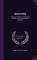 Immortality : an essay in discovery coordinating scientific psychical and Biblical research 053022643X Book Cover