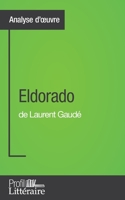 Eldorado de Laurent Gaudé (Analyse approfondie): Approfondissez votre lecture des romans classiques et modernes avec Profil-Litteraire.fr 2806271762 Book Cover