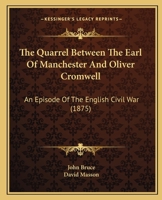 The Quarrel Between The Earl Of Manchester And Oliver Cromwell: An Episode Of The English Civil War 0548723532 Book Cover