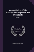 A Compilation Of The Message And Papers Of The Presidents; Volume X 1378900790 Book Cover