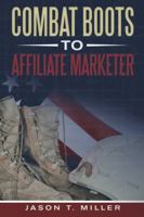 Combat Boots to Affiliate Marketer 136534634X Book Cover