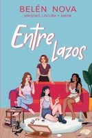 Entre Lazos: Amistad, locura y amor. (Spanish Edition) B0FH35VXSY Book Cover