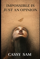 IMPOSSIBLE IS JUST AN OPINION B0CNV59DG8 Book Cover