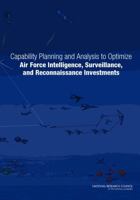 Capability Planning and Analysis to Optimize Air Force Intelligence, Surveillance, and Reconnaissance Investments 0309258146 Book Cover