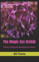 The Magic Sex Orchid: A Story of Mystery, Betrayal and Humor B0FGQ45FQT Book Cover