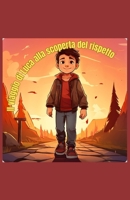 Il viaggio di Luca alla scoperta del rispetto (Italian Edition) B0DSK9R6L4 Book Cover