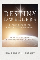 Destiny Dwellers: 7 Principles to Reach Your Destiny B0C7M8X3C1 Book Cover