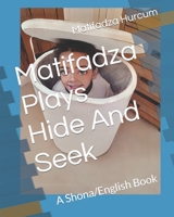 Matifadza Plays Hide And Seek: A Shona/English Book B0BN7QYCJ3 Book Cover