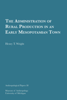 The Administration of Rural Production in an Early Mesopotamian Town (Anthropological Papers Series) 1949098109 Book Cover