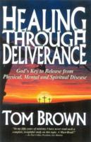 Healing Through Deliverance: God's Key to Release from Physical, Mental and Spiritual Disease 0974088013 Book Cover