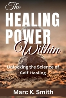 The Healing Power Within: Unlocking the Science of Self-Healing B0CQ5JNY8F Book Cover