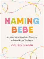Naming Bebe: An Interactive Guide to Choosing a Baby Name You Love 0593719123 Book Cover