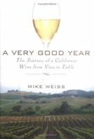 A Very Good Year: The Journey of a California Wine from Vine to Table 1592402119 Book Cover