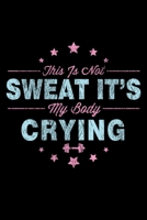 This Is Not Sweat It's My Body Crying: Funny Workout & Gym Pun Blank Composition Notebook for Journaling & Writing (120 Lined Pages, 6 x 9) 1702227561 Book Cover