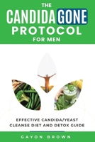The CandidaGone Protocol for Men: Natural Yeast Infection & Candida Cleanse, Gut Detox, and Treatment Plan for Men B0F94NH8SC Book Cover