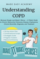 Understanding COPD: Chronic Obstructive Pulmonary Disease: Because Google Just Made It Worse — A Patient Guide to COPD, Emphysema, Chronic Bronchitis, Diagnosis, and Treatment B0H1C4T7CY Book Cover