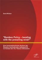"Bamboo Policy - Bending with the Prevailing Wind?" Eine Konstruktivistische Analyse Des Wandels Thail Ndischer Au Enpolitik Im Kontext Der Ra Thaksin Shinawatra 3842881169 Book Cover