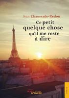 Ce petit quelque chose qu'il me reste à dire 2354856067 Book Cover