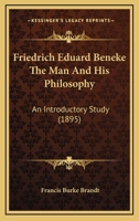 Friedrich Eduard Beneke, the Man and His Philosophy: An Introductory Study 1014976464 Book Cover